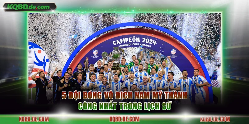 5 đội bóng vô địch Nam Mỹ thành công nhất trong lịch sử