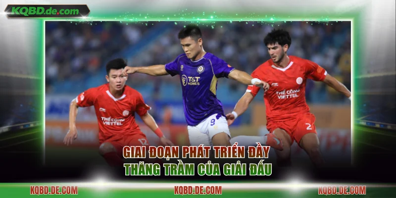 Giai đoạn phát triển đầy thăng trầm của giải đấu