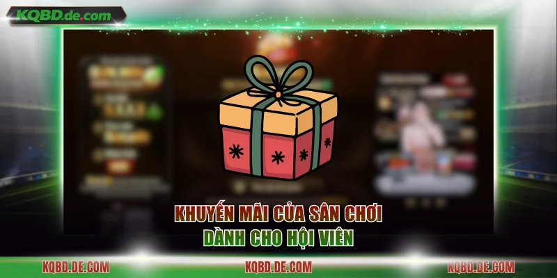 Khuyến mãi của sân chơi dành cho hội viên
